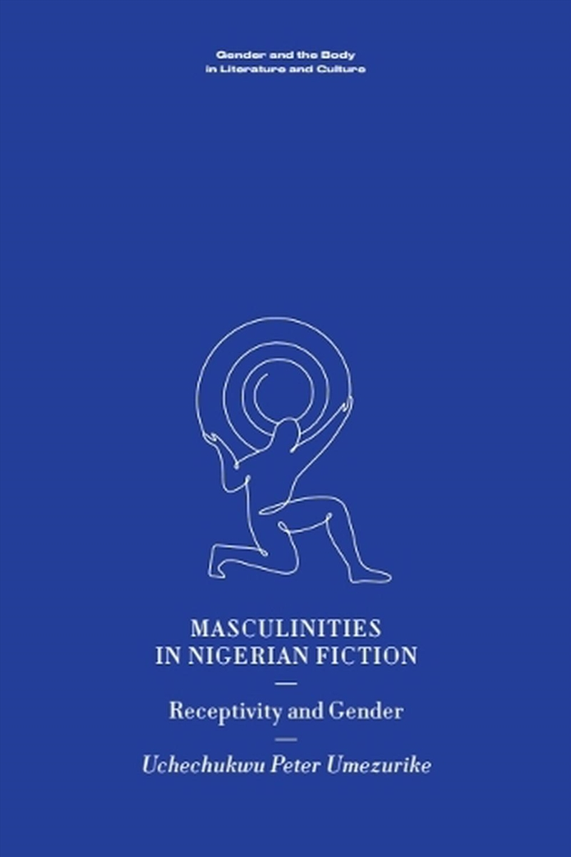 Masculinities In Nigerian Fiction : Receptivity And Gender/Product Detail/Literature & Poetry