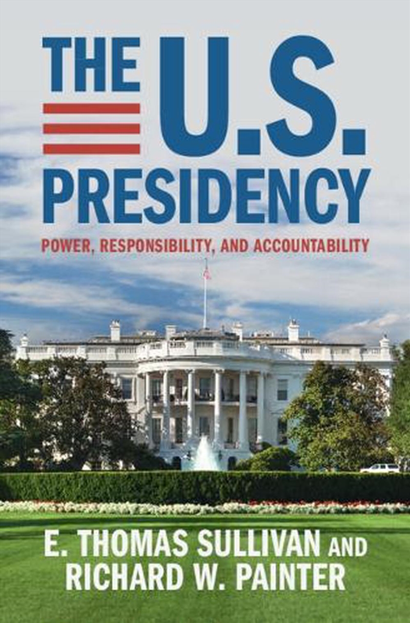 The U.S. Presidency : Power, Responsibility, And Accountability/Product Detail/Law