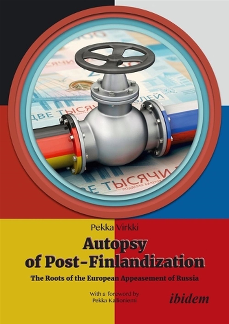 Autopsy Of Post-Finlandization : The Roots Of The European Appeasement Of Russia/Product Detail/Politics & Government