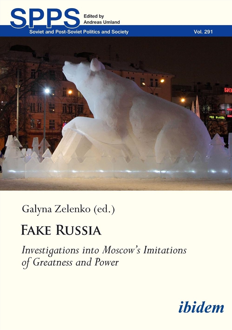 Fake Russia : Investigations Into Moscow's Imitations Of Greatness And Power/Product Detail/Politics & Government