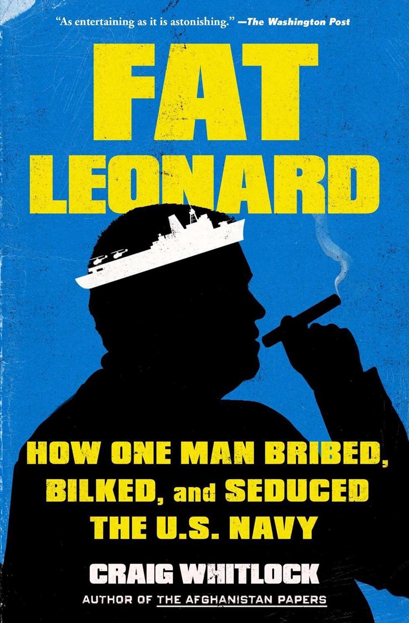 Fat Leonard : How One Man Bribed, Bilked, And Seduced The U.S. Navy/Product Detail/Politics & Government