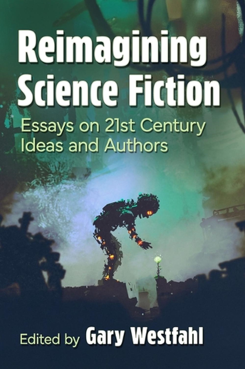 Reimagining Science Fiction : Essays On 21St Century Ideas And Authors/Product Detail/Literature & Poetry