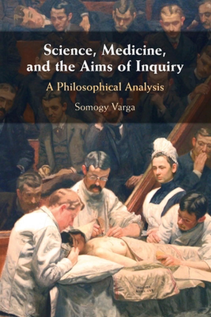 Science, Medicine, And The Aims Of Inquiry : A Philosophical Analysis/Product Detail/Reading