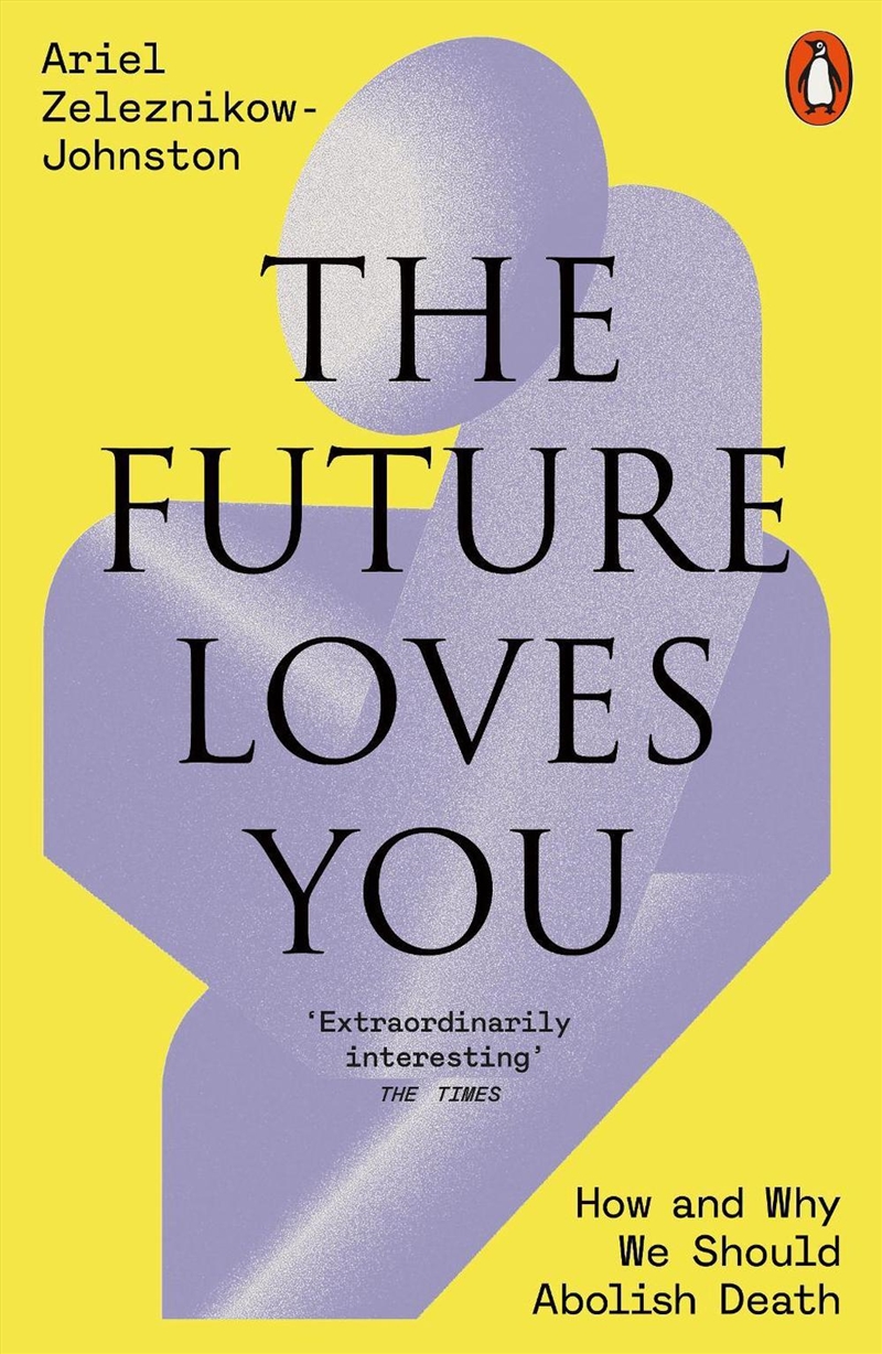 The Future Loves You : How And Why We Should Abolish Death/Product Detail/Society & Culture