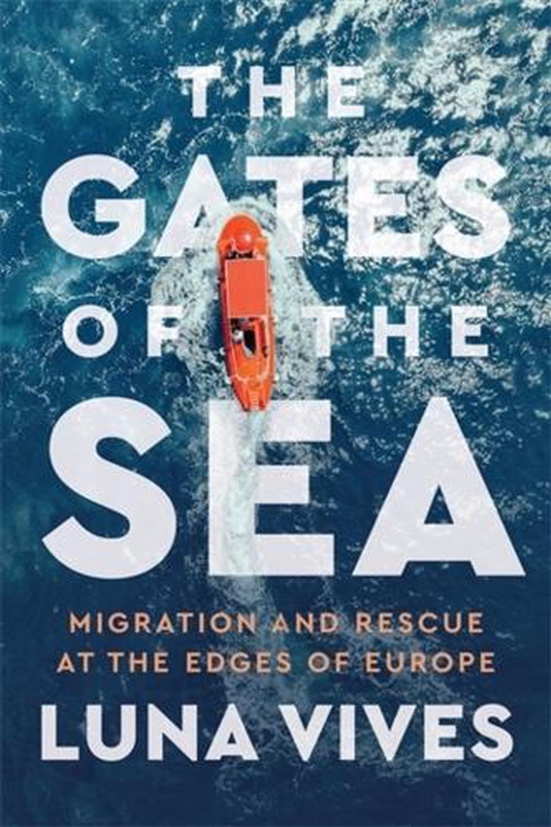 The Gates Of The Sea : Migration And Rescue At The Edges Of Europe/Product Detail/Society & Culture