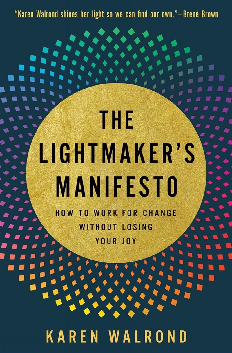 The Lightmaker'S Manifesto : How To Work For Change Without Losing Your Joy/Product Detail/Self Help & Personal Development