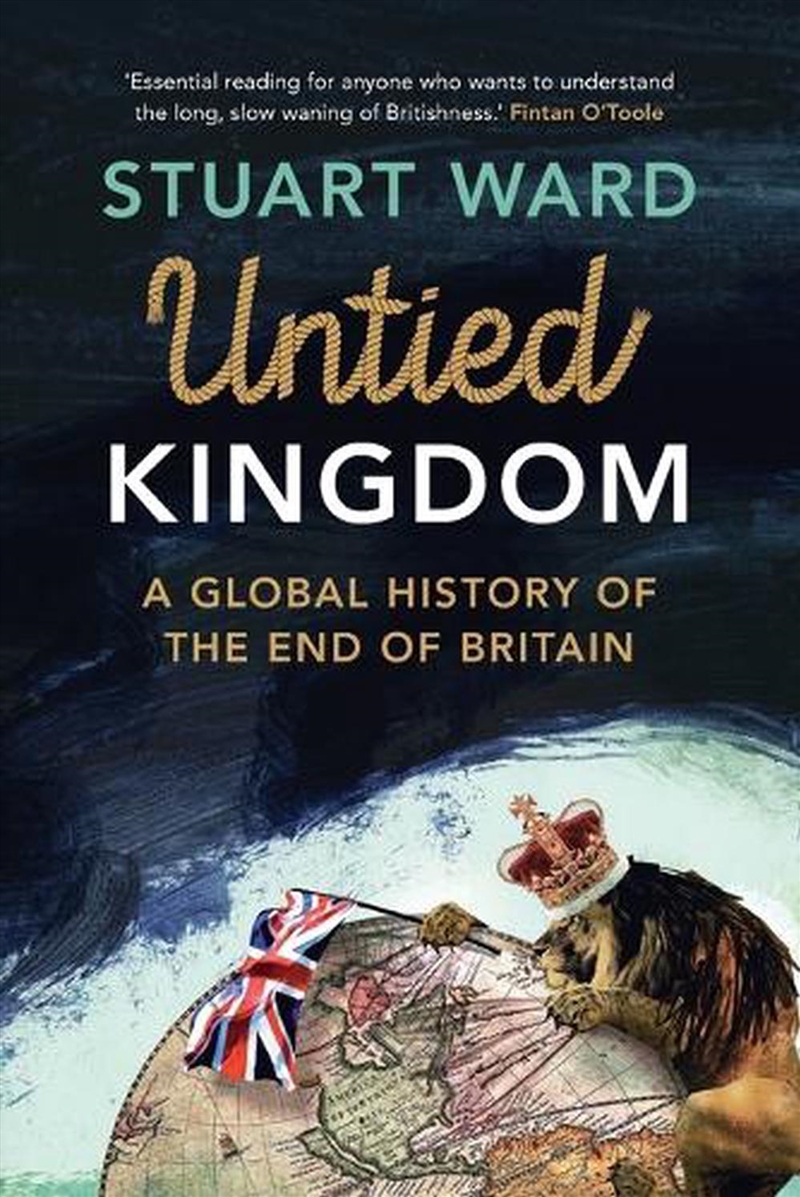 Untied Kingdom : A Global History Of The End Of Britain/Product Detail/History