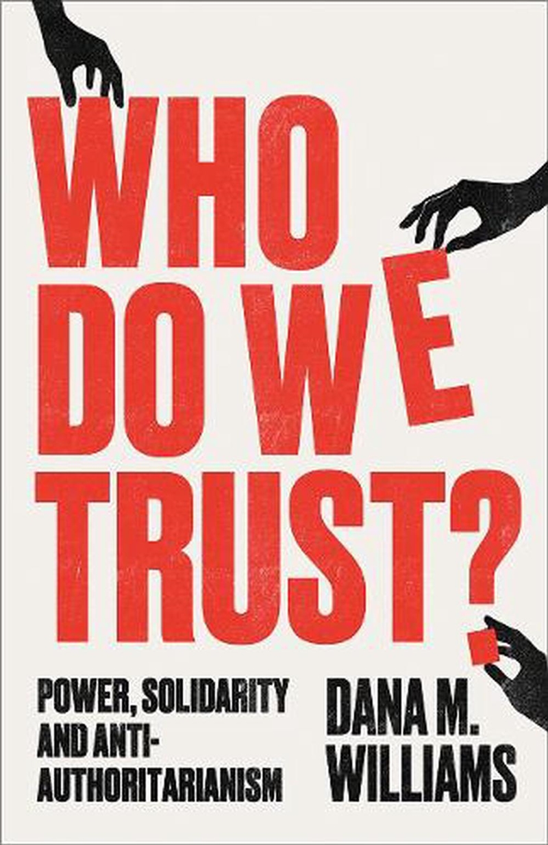 Who Do We Trust? : Power, Solidarity, And Anti-Authoritarianism/Product Detail/Politics & Government