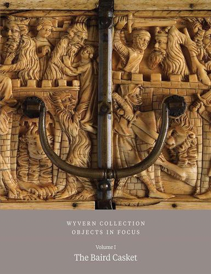 Wyvern Collection: Objects In Focus : The Baird Casket Vol I/Product Detail/Art