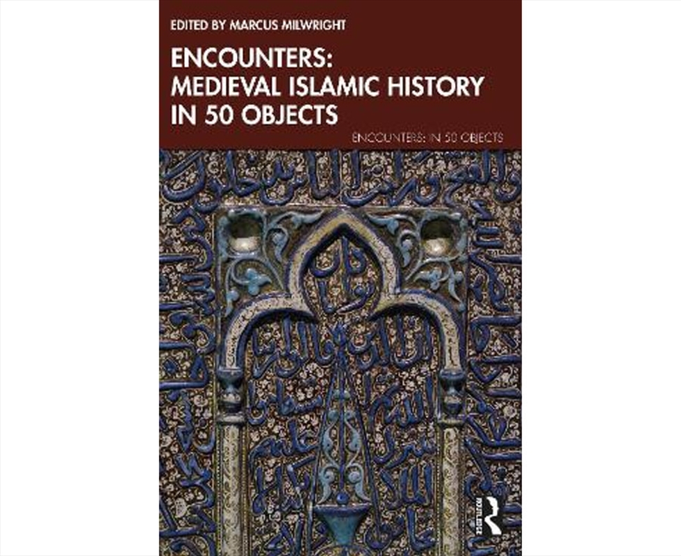 Encounters: Medieval Islamic History in 50 Objects/Product Detail/History