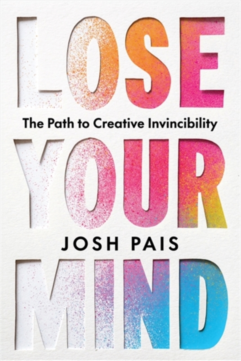 Lose Your Mind : The Path To Creative Invincibility/Product Detail/Self Help & Personal Development