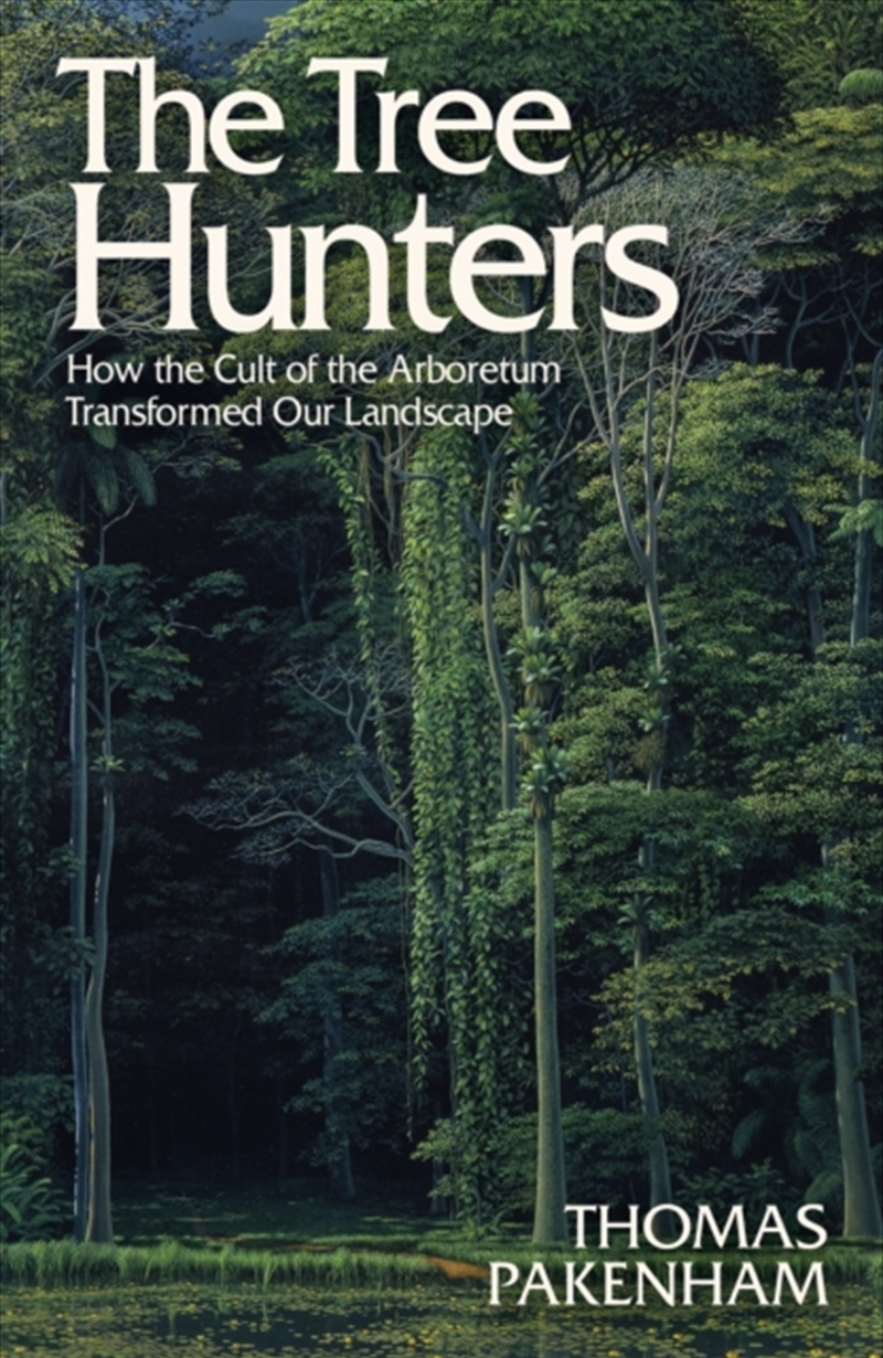 The Tree Hunters : How The Cult Of The Arboretum Transformed Our Landscape/Product Detail/Animals & Nature