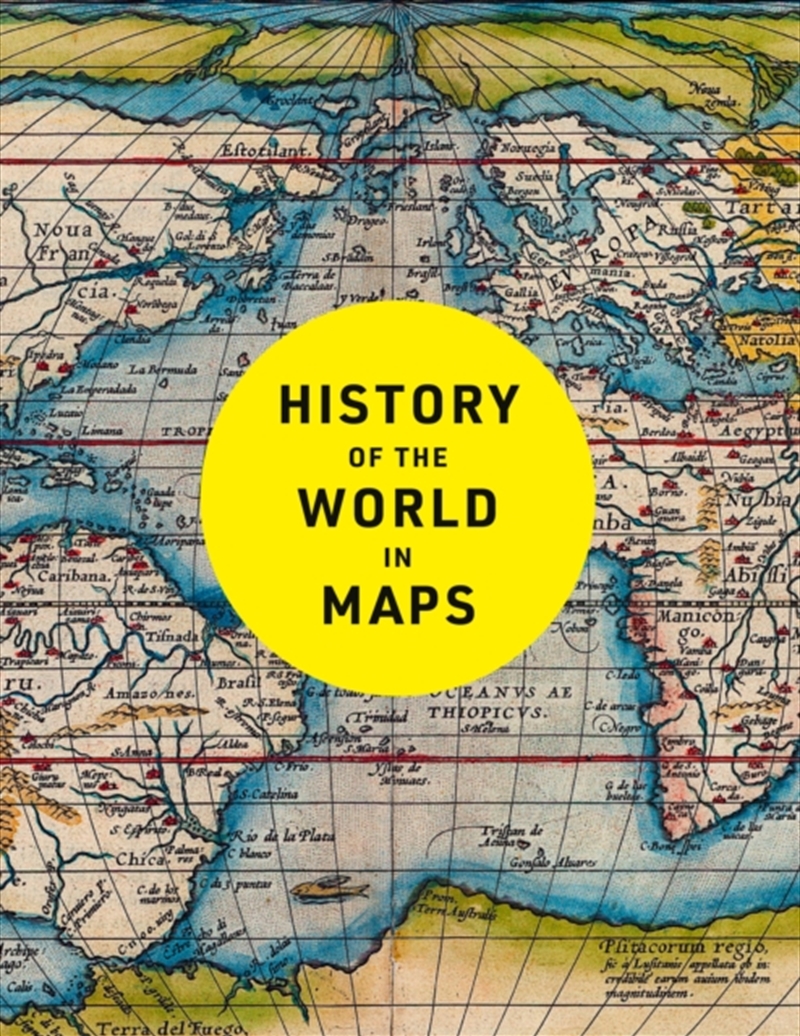 History Of The World In Maps : The Ultimate Cartographic Exploration Of Our Past/Product Detail/Geography
