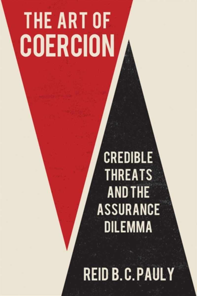 The Art Of Coercion : Credible Threats And The Assurance Dilemma/Product Detail/Politics & Government