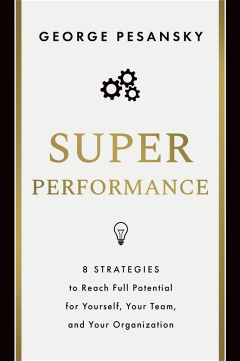 Superperformance : 8 Strategies To Reach Full Potential For Yourself, Your Team, And Your Organizati/Product Detail/Business Leadership & Management