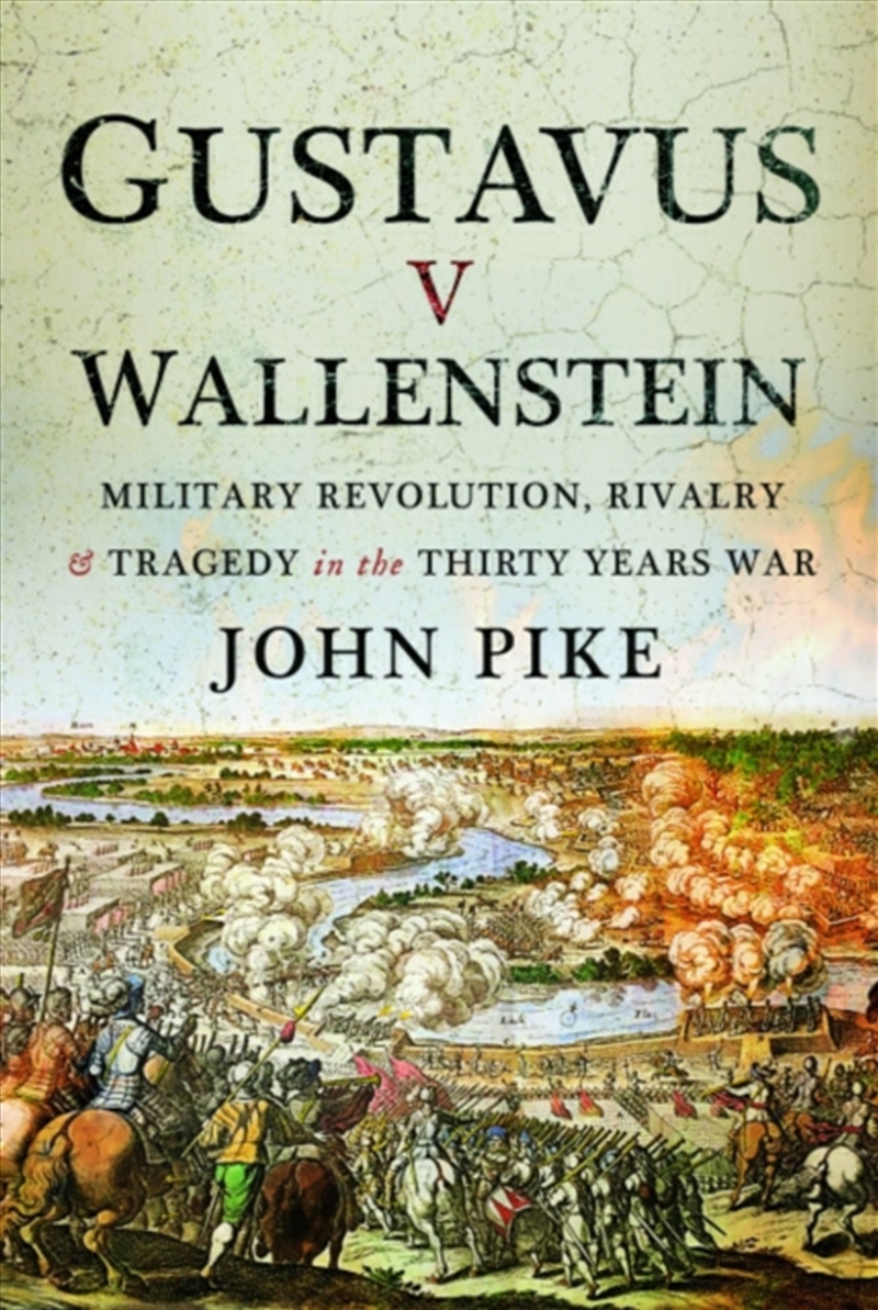 Gustavus V Wallenstein : Military Revolution, Rivalry And Tragedy In The Thirty Years War/Product Detail/History