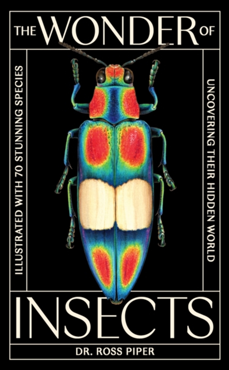 The Wonder Of Insects: Uncovering Their Hidden World : Fully Illustrated With 70 Stunning Species/Product Detail/Animals & Nature
