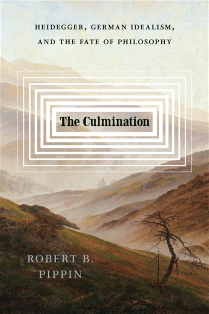 The Culmination : Heidegger, German Idealism, And The Fate Of Philosophy/Product Detail/Reading