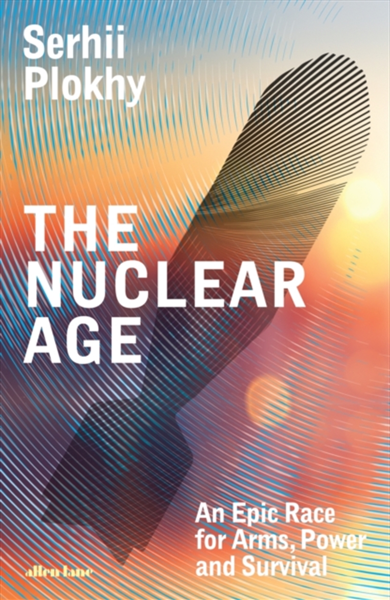 The Nuclear Age : An Epic Race For Arms, Power And Survival/Product Detail/History