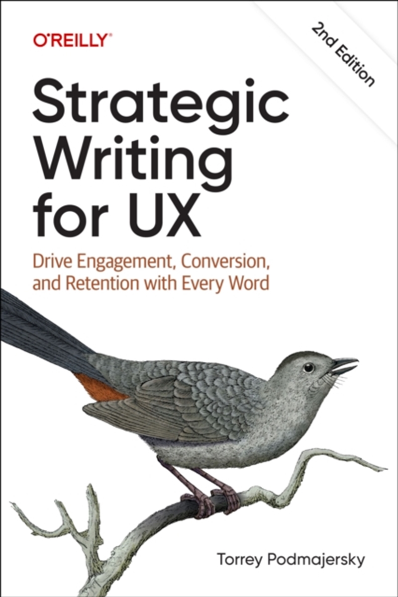 Strategic Writing For Ux : Drive Engagement, Conversion, And Retention With Every Word/Product Detail/Technology & Engineering