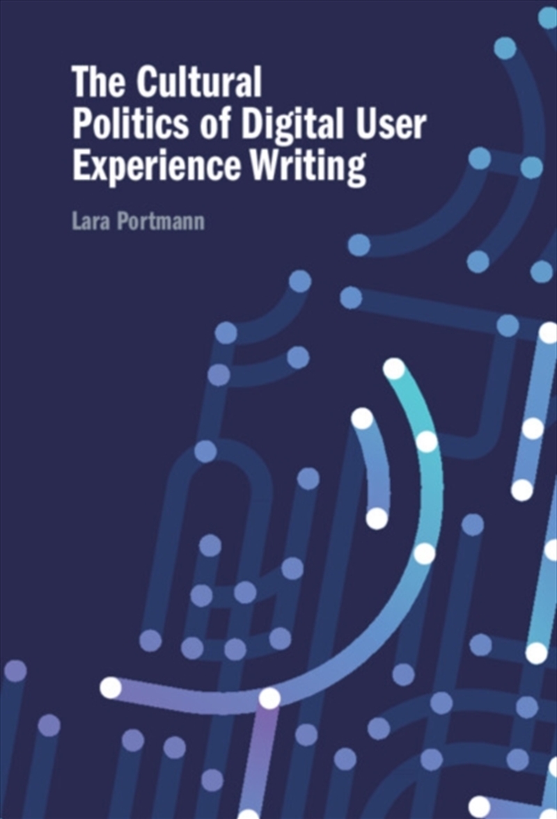 The Cultural Politics Of Digital User Experience Writing/Product Detail/Language & Linguistics