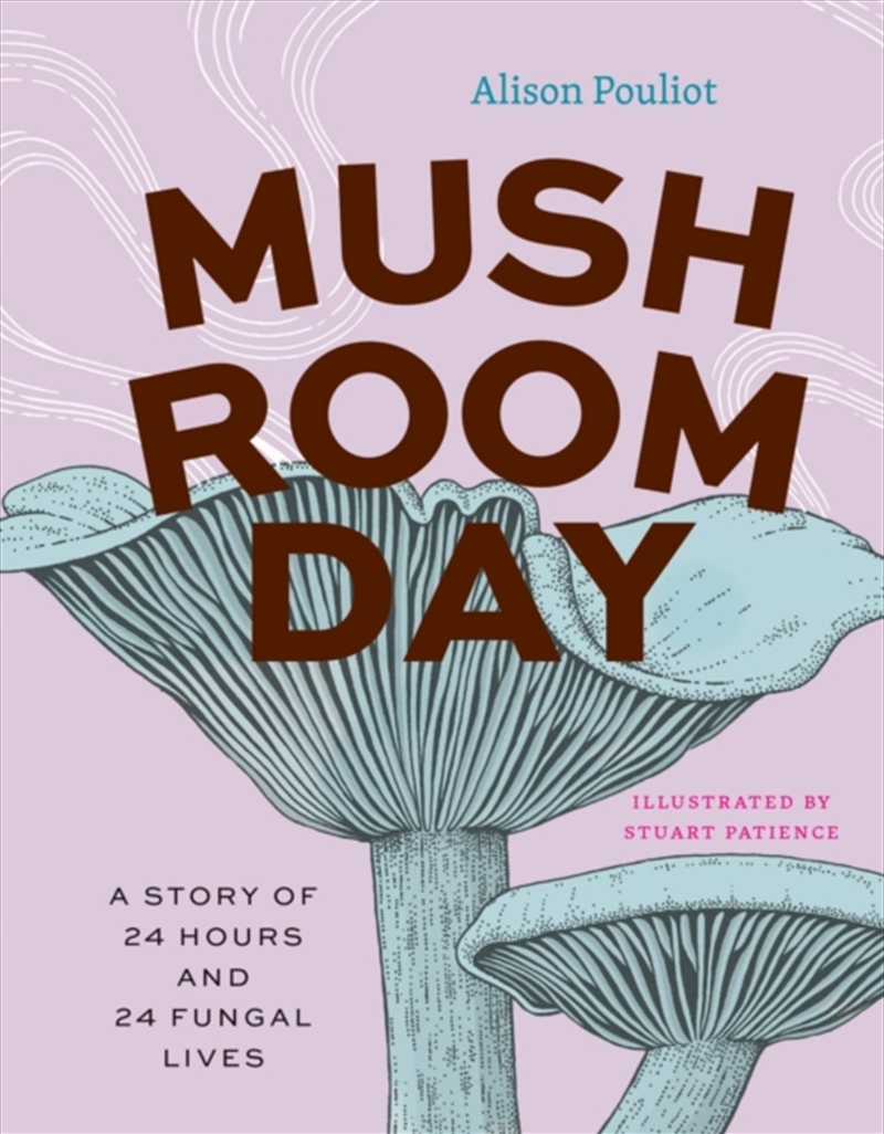 Mushroom Day : A Story Of 24 Hours And 24 Fungal Lives/Product Detail/Animals & Nature