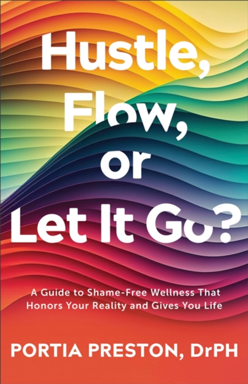 Hustle, Flow, Or Let It Go? : A Guide To Shame-Free Wellness That Honors Your Reality And Gives You/Product Detail/Religion & Beliefs