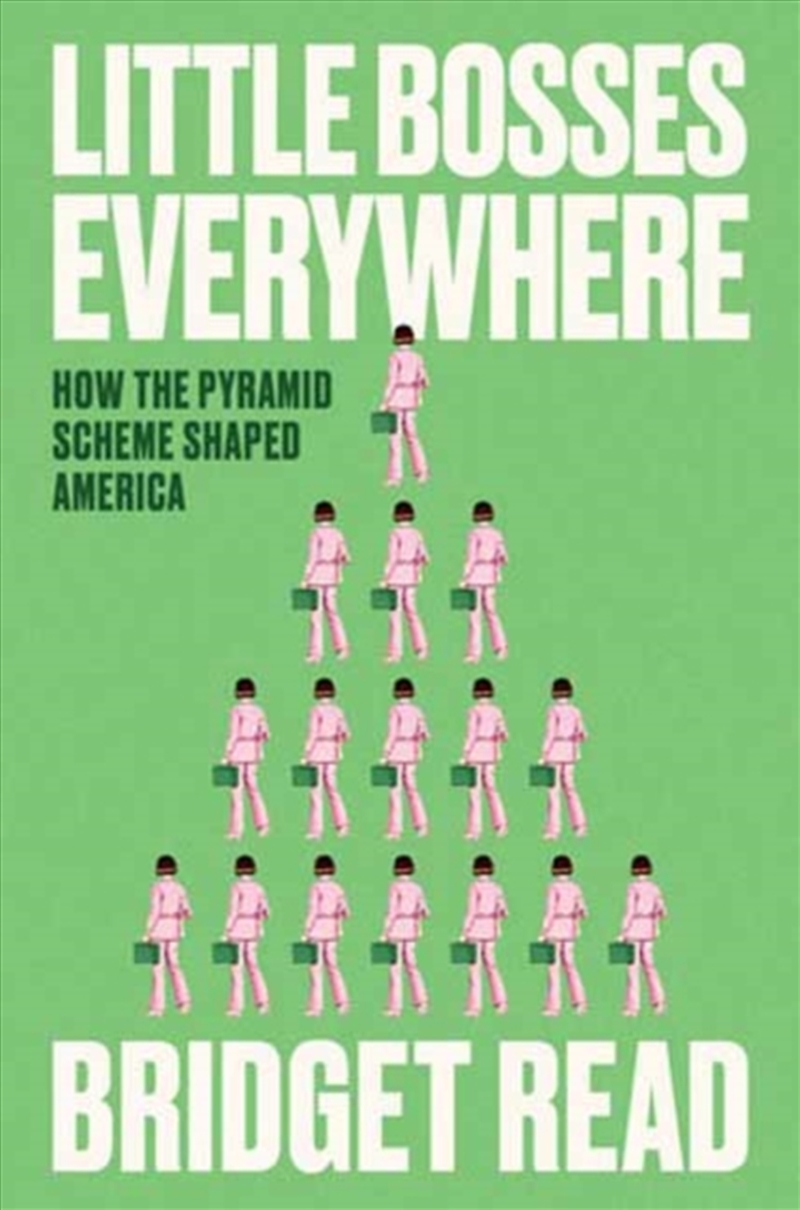 Little Bosses Everywhere : How The Pyramid Scheme Shaped America/Product Detail/Business Leadership & Management