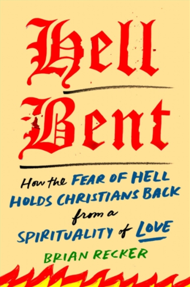 Hell Bent : How The Fear Of Hell Holds Christians Back From A Spirituality Of Love/Product Detail/Religion & Beliefs