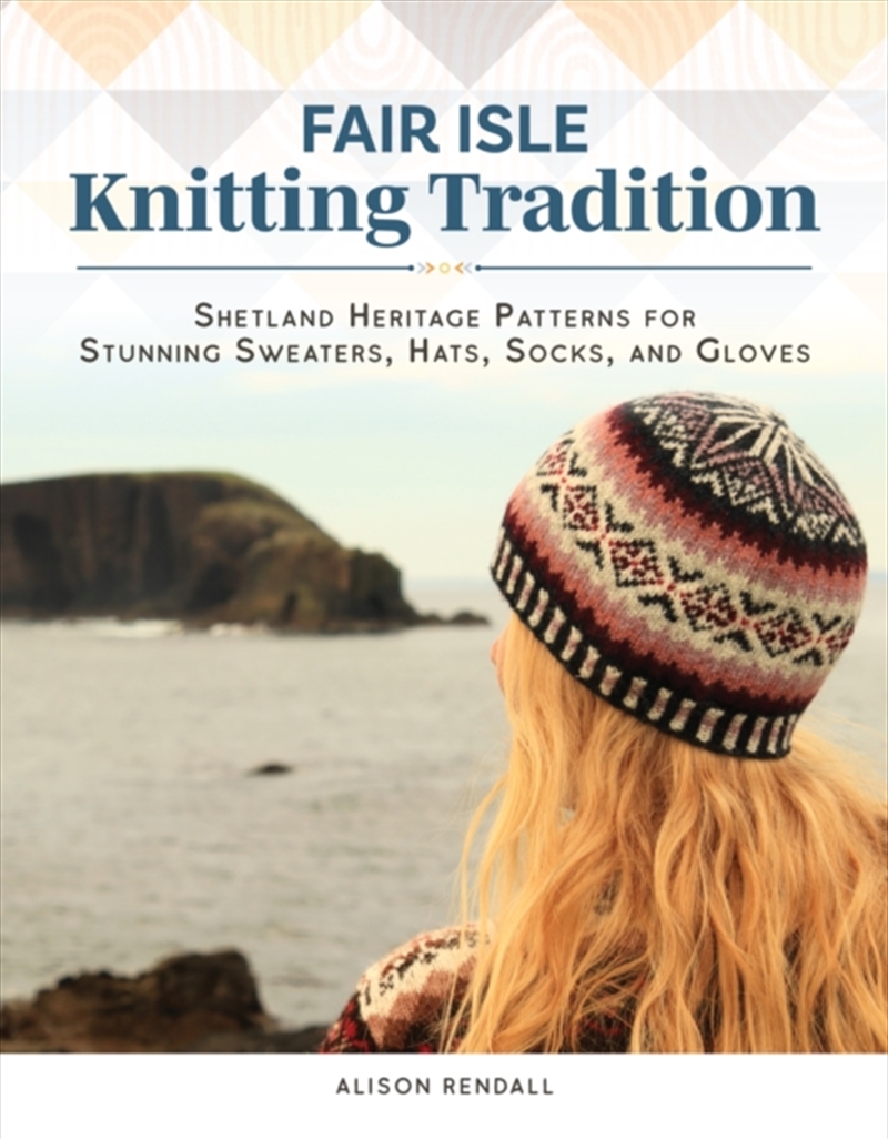 Fair Isle Knitting Tradition : Shetland Heritage Patterns For Stunning Sweaters, Hats, Socks, And Gl/Product Detail/Crafts & Handiwork