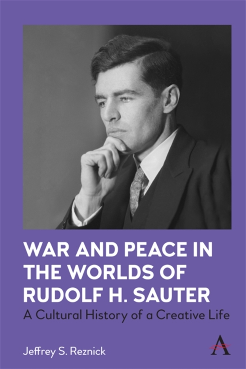 War And Peace In The Worlds Of Rudolf H. Sauter : A Cultural History Of A Creative Life/Product Detail/History