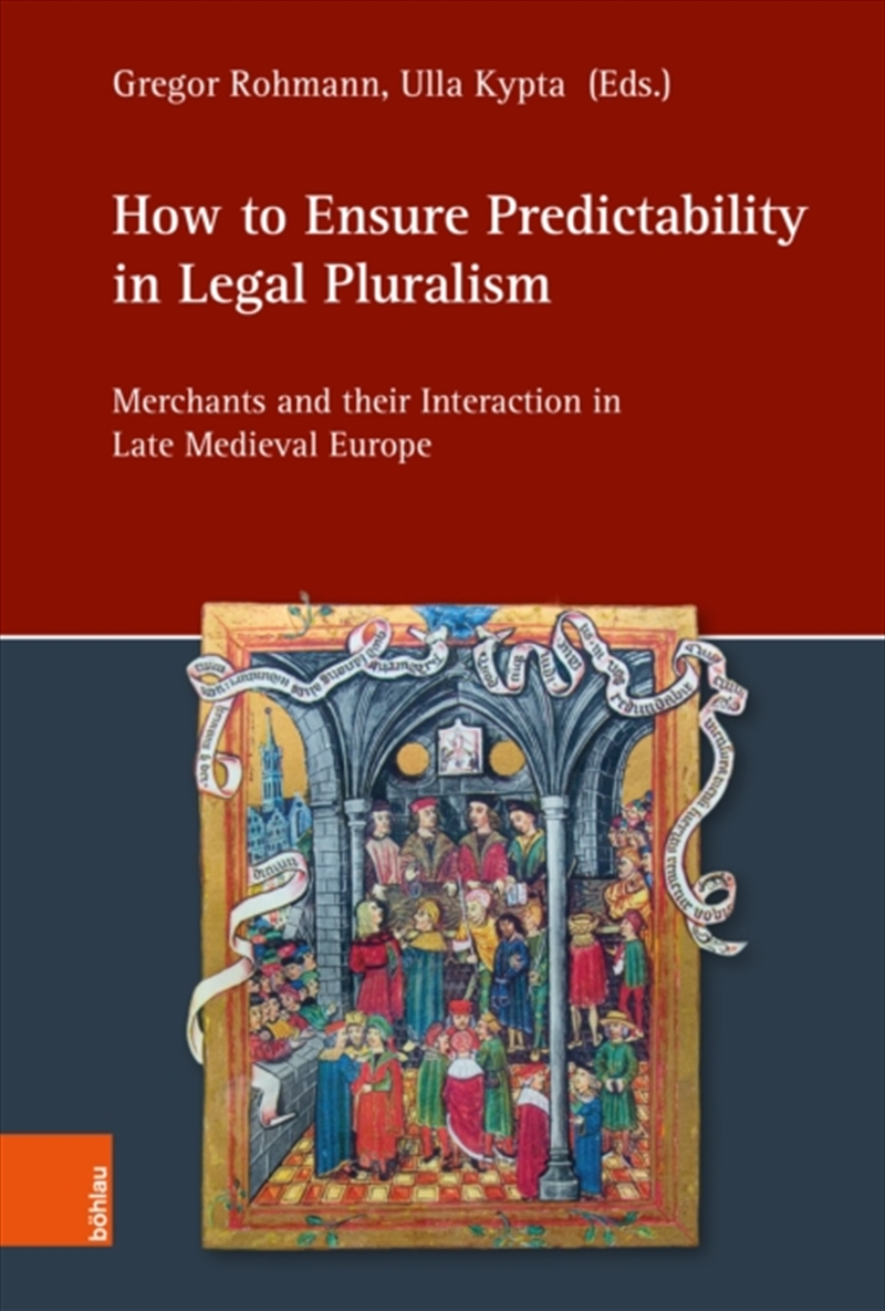 How To Ensure Predictability In Legal Pluralism : Merchants And Their Interaction In Late Medieval E/Product Detail/Law