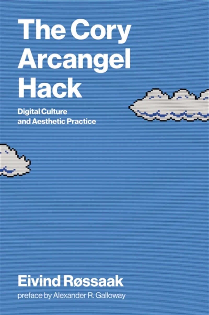 The Cory Arcangel Hack : Digital Culture And Aesthetic Practice/Product Detail/Art