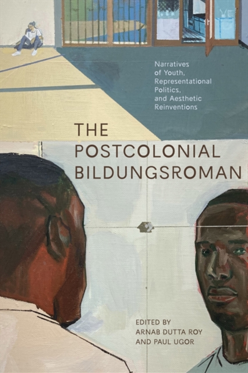 The Postcolonial Bildungsroman : Narratives Of Youth, Representational Politics, And Aesthetic Reinv/Product Detail/Literature & Poetry