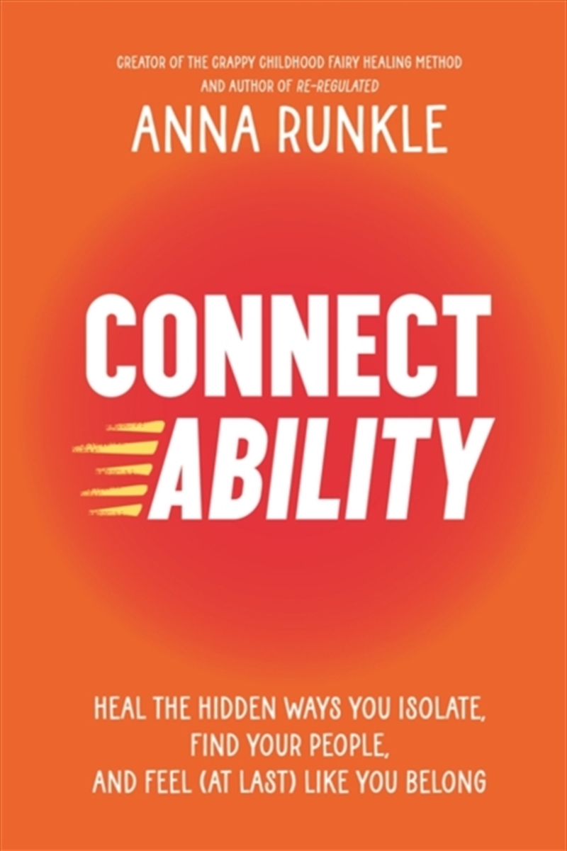 Connectability : Heal The Hidden Ways You Isolate, Find Your People, And Feel (At Last) Like You Bel/Product Detail/Self Help & Personal Development