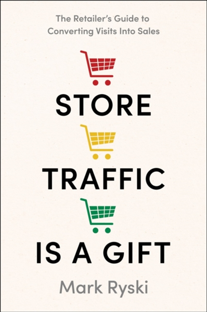 Store Traffic Is A Gift : The Retailer'S Guide To Converting Visits Into Sales/Product Detail/Business Leadership & Management