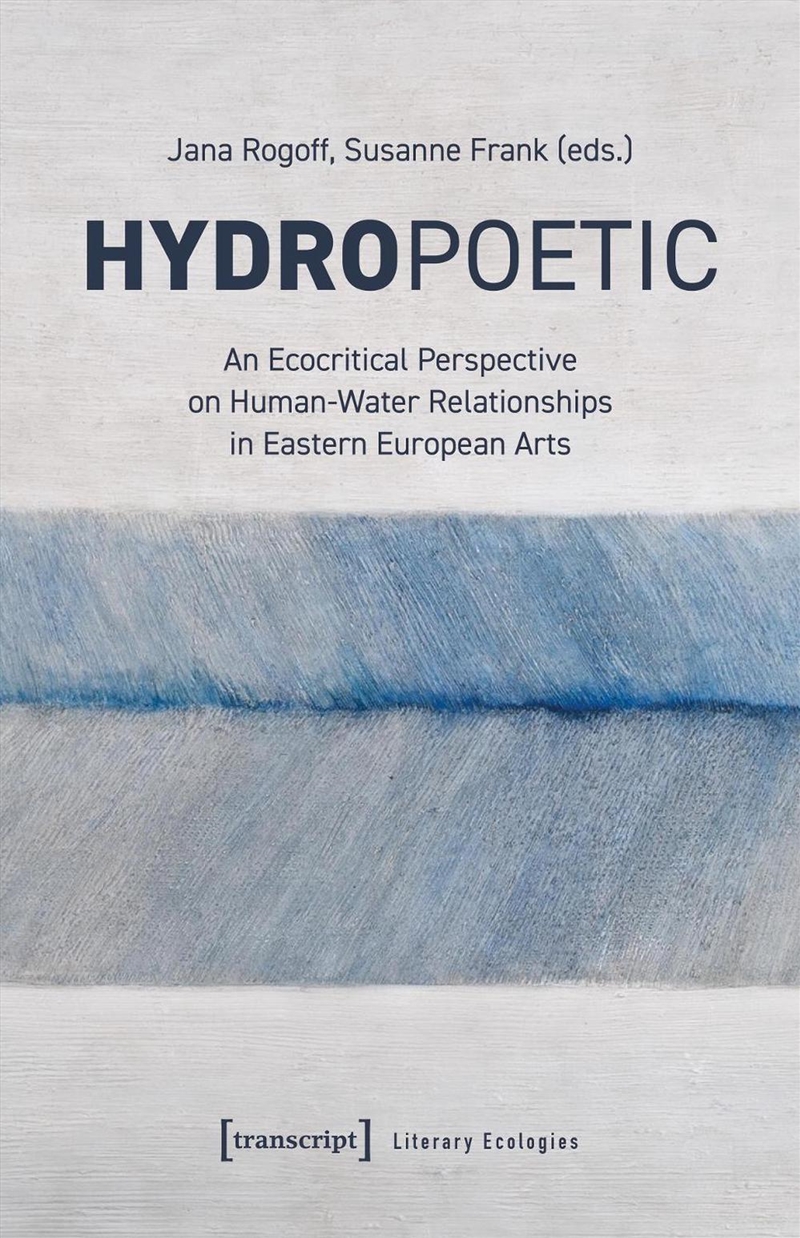 Hydropoetics : An Ecocritical Perspective On Human-Water Relationships In Eastern European Arts/Product Detail/Literature & Poetry