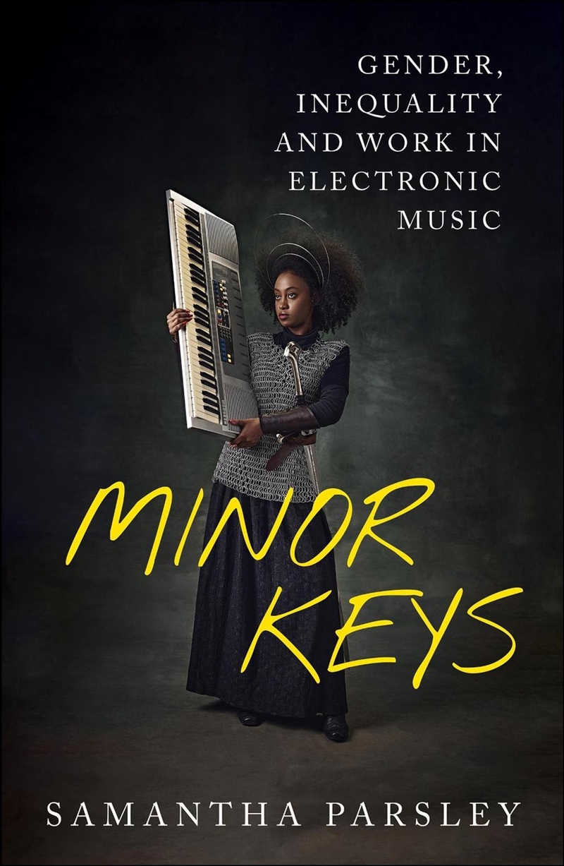 Minor Keys : Gender, Inequality And Work In Electronic Music/Product Detail/Society & Culture