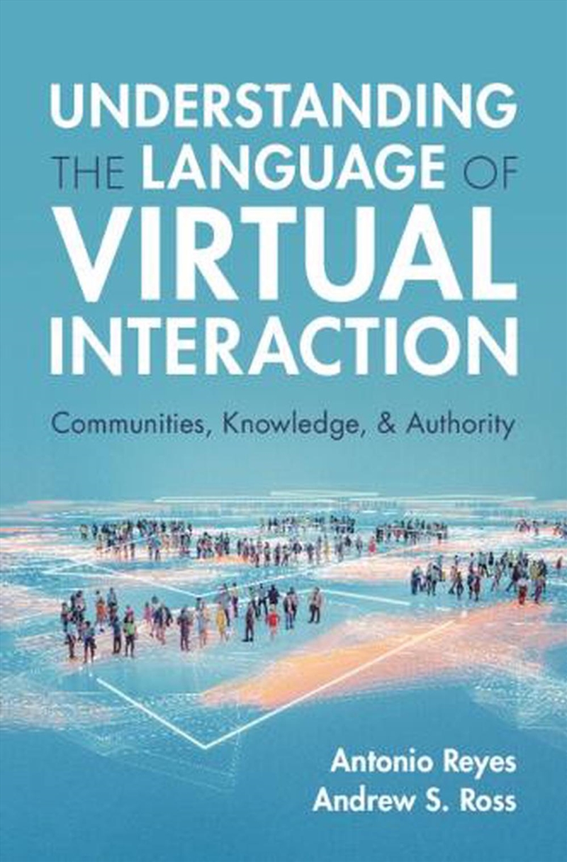 Understanding The Language Of Virtual Interaction : Communities, Knowledge, And Authority/Product Detail/Language & Linguistics