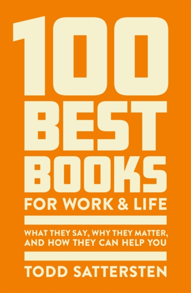 100 Best Books For Work And Life : What They Say, Why They Matter And How They Can Help You/Product Detail/Business Leadership & Management