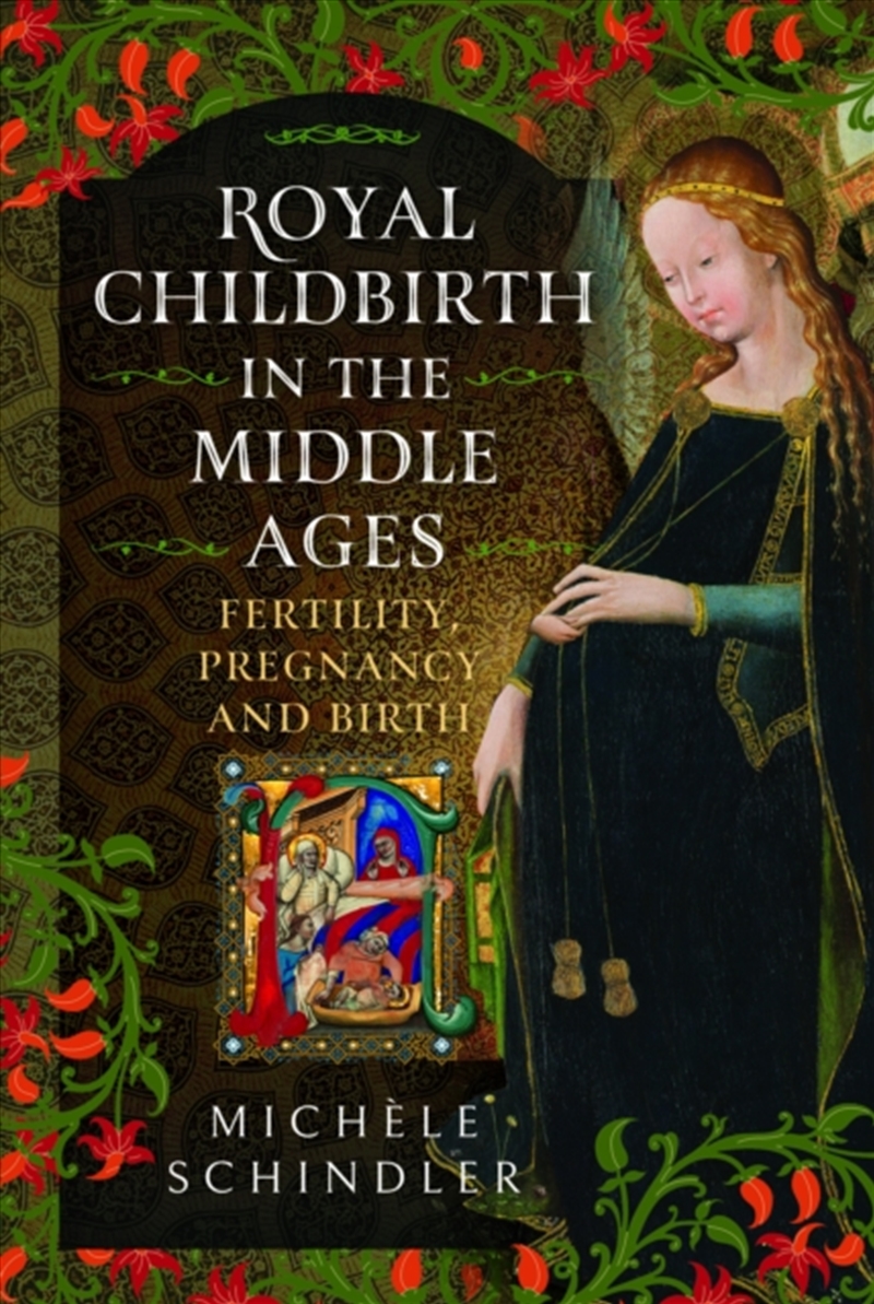 Royal Childbirth In The Middle Ages : Fertility, Pregnancy And Birth/Product Detail/History
