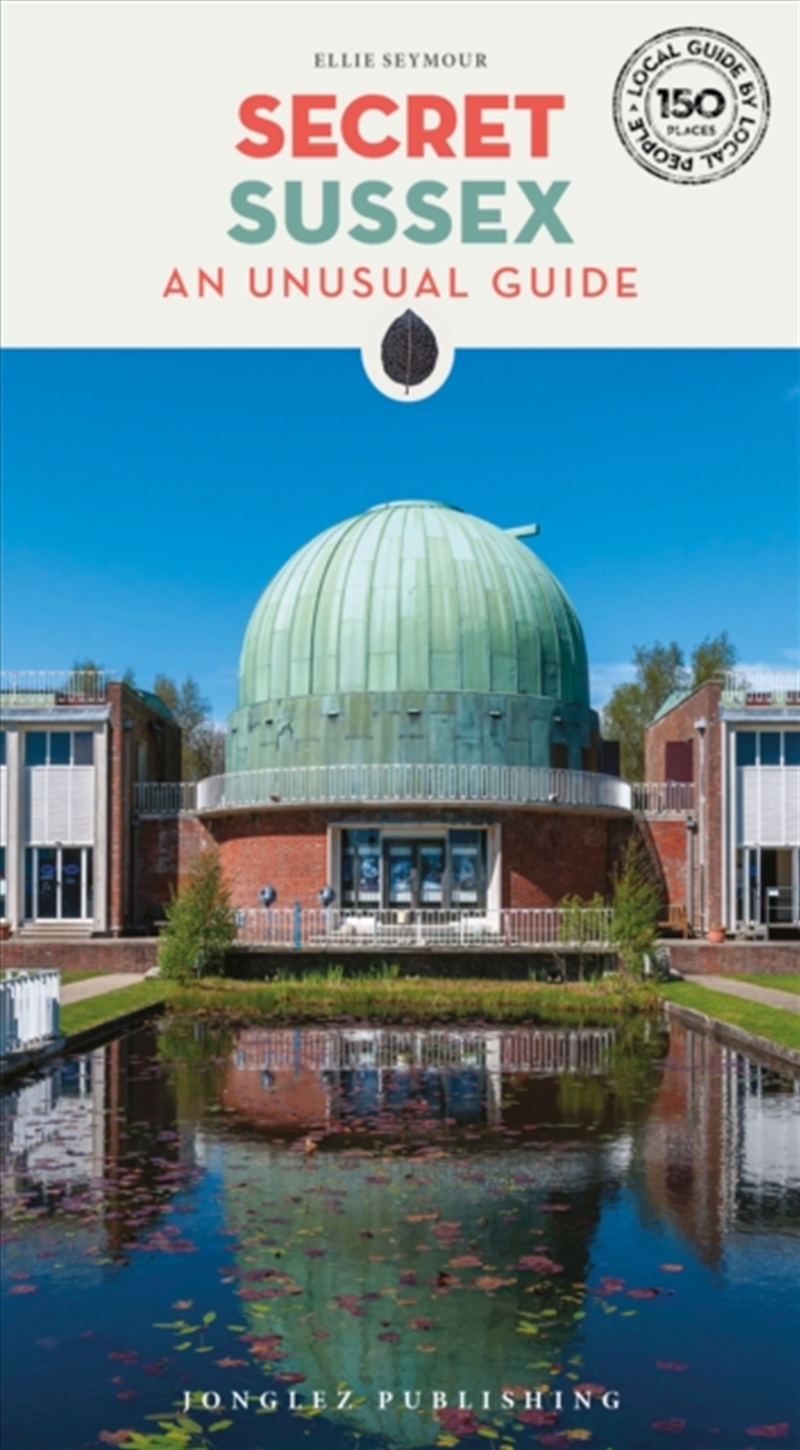 Secret Sussex Guide : A Guide To 150 Unusual And Unfamiliar Places In Sussex/Product Detail/Travel & Holidays