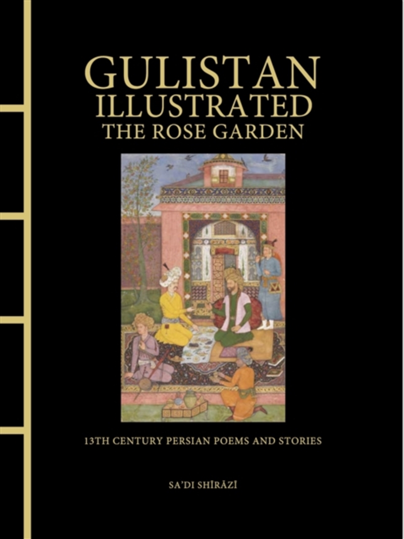 Gulistan Illustrated: The Rose Garden : 13th Century Persian Poems And Stories/Product Detail/Poetry