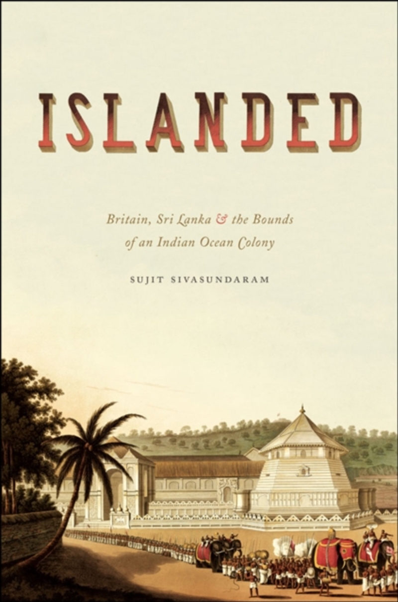 Islanded : Britain, Sri Lanka, And The Bounds Of An Indian Ocean Colony/Product Detail/History
