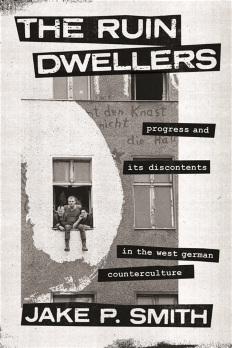 The Ruin Dwellers : Progress And Its Discontents In The West German Counterculture/Product Detail/History