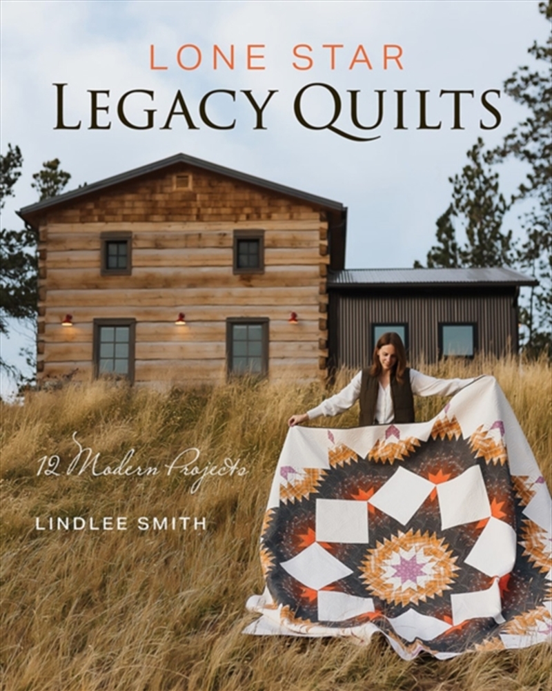 Lone Star Legacy Quilts : 12 Modern Projects/Product Detail/Crafts & Handiwork