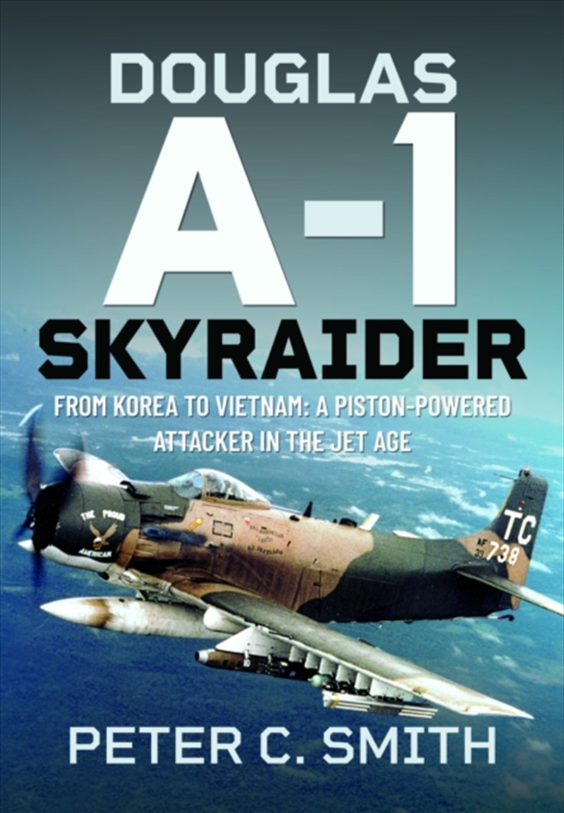 Douglas A-1 Skyraider : From Korea To Vietnam: A Piston-Powered Attacker In The Jet Age/Product Detail/Crafts & Handiwork