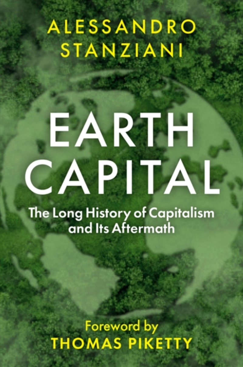 Earth Capital : The Long History Of Capitalism And Its Aftermath/Product Detail/History