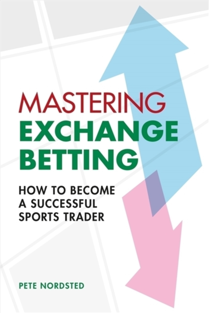 Mastering Exchange Betting : How To Become A Successful Sports Trader/Product Detail/Reading