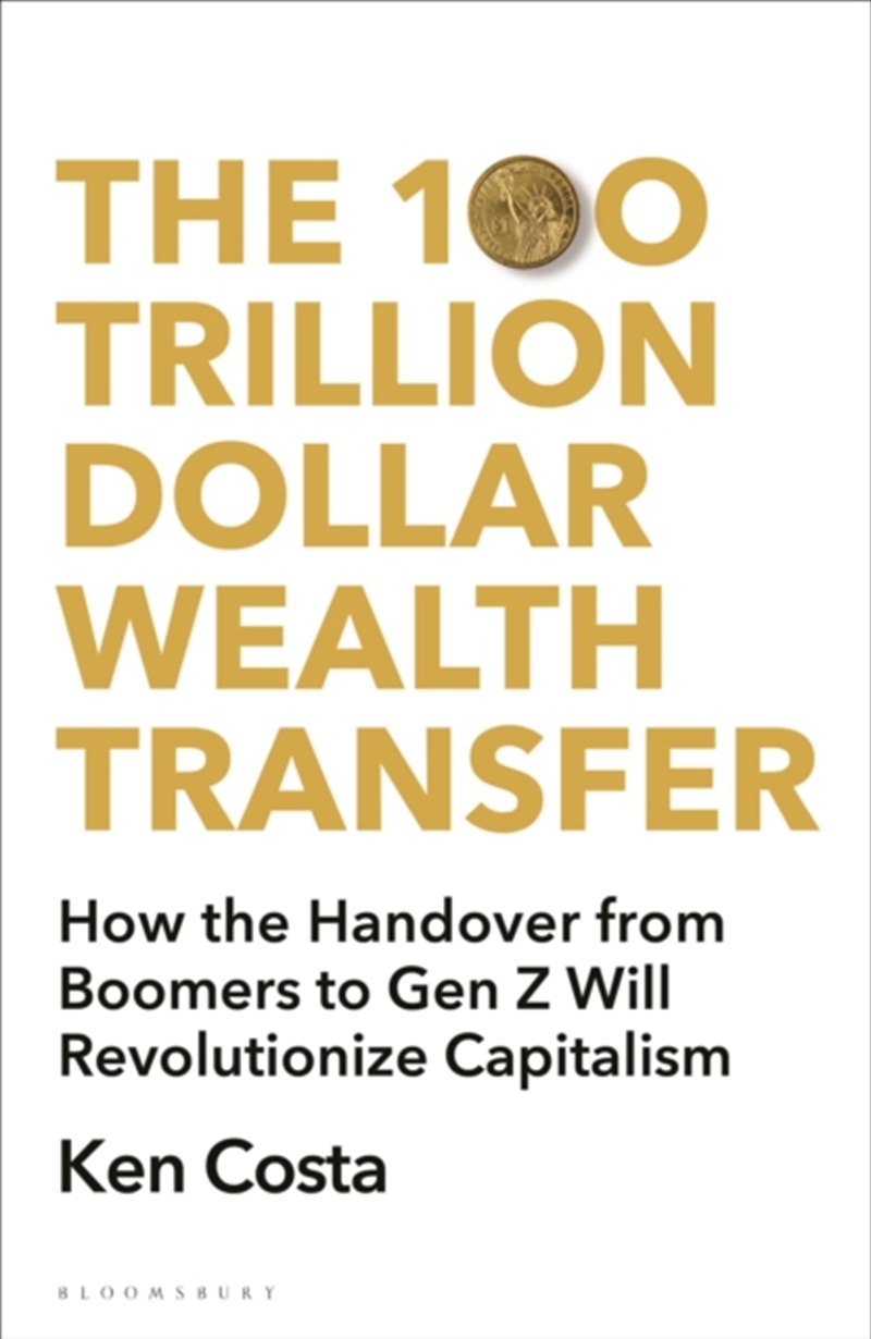 The 100 Trillion Dollar Wealth Transfer : How The Handover From Boomers To Gen Z Will Revolutionize/Product Detail/Reading